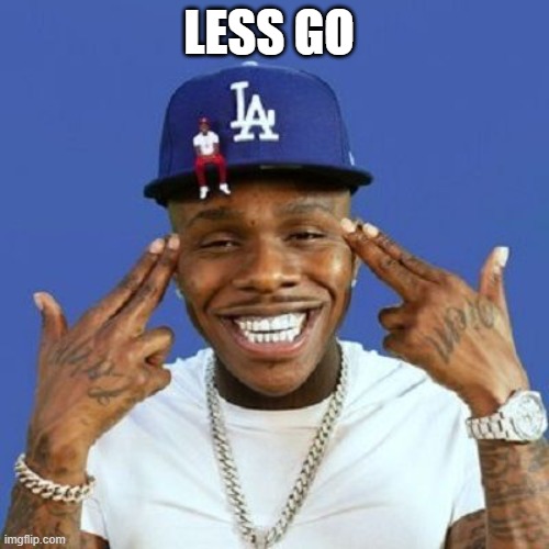 Da baby | LESS GO | image tagged in da baby | made w/ Imgflip meme maker