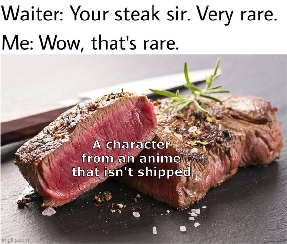 very very rare | A character from an anime that isn't shipped | image tagged in rare steak meme | made w/ Imgflip meme maker