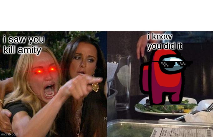 Woman Yelling At Cat | i know you did it; i saw you kill amity | image tagged in memes,woman yelling at cat | made w/ Imgflip meme maker