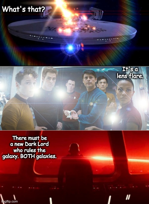 In fact, there is no longer a distinction. *laughs in JJ Abrams* | What's that? It's a lens flare. There must be a new Dark Lord who rules the galaxy. BOTH galaxies. | image tagged in star wars,star trek,crossover | made w/ Imgflip meme maker