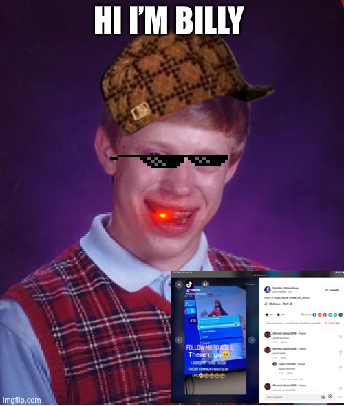Bad Luck Brian Meme | HI I’M BILLY | image tagged in memes,bad luck brian | made w/ Imgflip meme maker