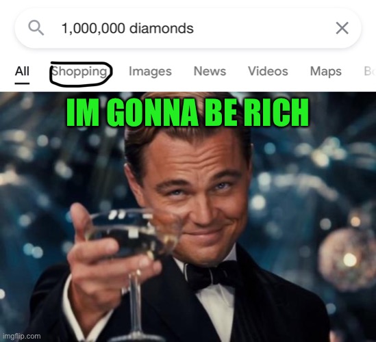 IM GONNA BE RICH | image tagged in memes,leonardo dicaprio cheers | made w/ Imgflip meme maker