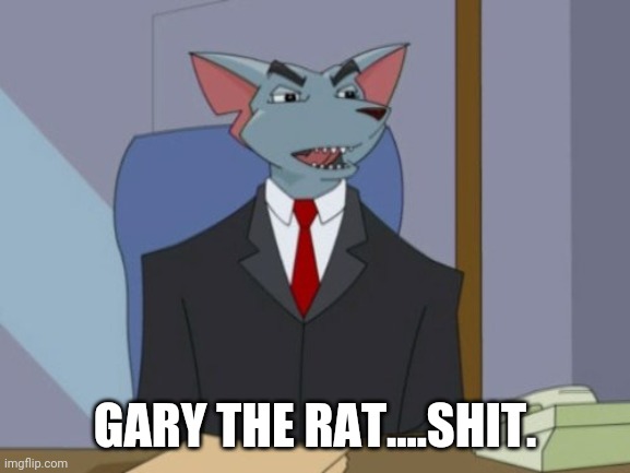 GARY THE RAT....SHIT. | image tagged in gary the rat | made w/ Imgflip meme maker