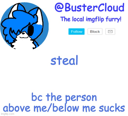 Clouds Announcement | steal; bc the person above me/below me sucks | image tagged in clouds announcement | made w/ Imgflip meme maker