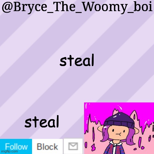 am i stealing too much? | steal; steal | image tagged in bryce_the_woomy_boi's new new new announcement template | made w/ Imgflip meme maker