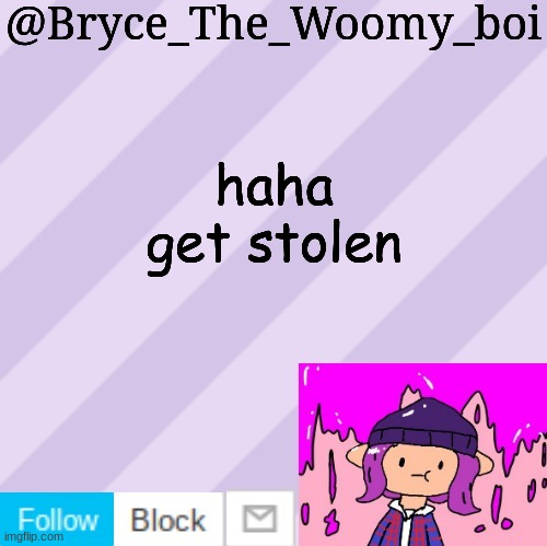 Bryce_The_Woomy_boi's new New NEW announcement template | haha get stolen | image tagged in bryce_the_woomy_boi's new new new announcement template | made w/ Imgflip meme maker