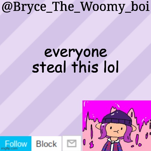 Bryce_The_Woomy_boi's new New NEW announcement template | everyone steal this lol | image tagged in bryce_the_woomy_boi's new new new announcement template | made w/ Imgflip meme maker