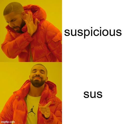 sus | suspicious; sus | image tagged in memes,drake hotline bling | made w/ Imgflip meme maker