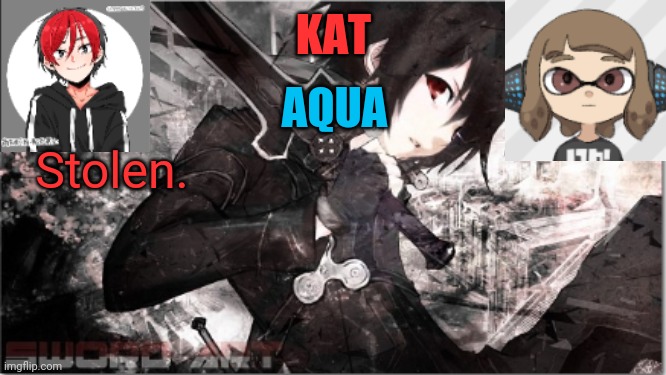 katxaqua | Stolen. | image tagged in katxaqua | made w/ Imgflip meme maker