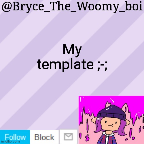 Bryce_The_Woomy_boi's new New NEW announcement template | My template ;-; | image tagged in bryce_the_woomy_boi's new new new announcement template | made w/ Imgflip meme maker