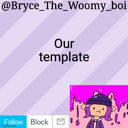 Bryce_The_Woomy_boi's new New NEW announcement template | Our template | image tagged in bryce_the_woomy_boi's new new new announcement template | made w/ Imgflip meme maker