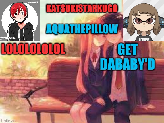 KatsukiStarkugoXAquathepillow | LOLOLOLOLOL; GET DABABY'D | image tagged in katsukistarkugoxaquathepillow | made w/ Imgflip meme maker