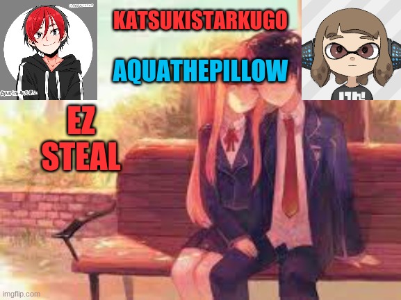 KatsukiStarkugoXAquathepillow | EZ STEAL | image tagged in katsukistarkugoxaquathepillow | made w/ Imgflip meme maker