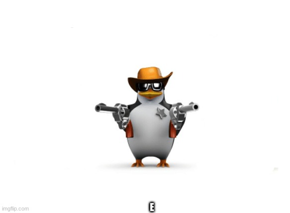 e | E | image tagged in penguins the boys | made w/ Imgflip meme maker