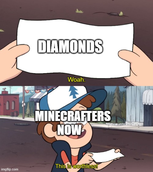 MINECRAFTERS AFTER NETHER UPDATE | DIAMONDS; MINECRAFTERS NOW | image tagged in this is worthless | made w/ Imgflip meme maker