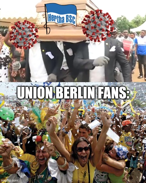 COVID-19 4-0 Hertha Berlin | UNION BERLIN FANS: | image tagged in coffin dance,celebrate,coronavirus,covid-19,football,memes | made w/ Imgflip meme maker