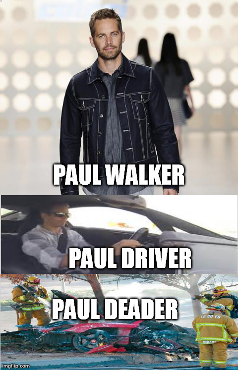 image tagged in funny,paul walker | made w/ Imgflip meme maker