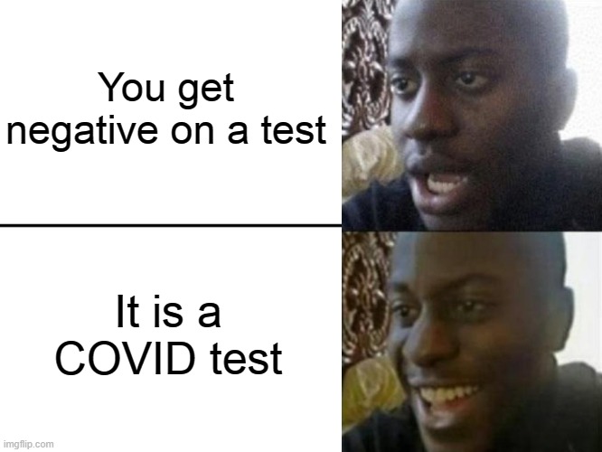 Reversed Disappointed Black Man | You get negative on a test; It is a COVID test | image tagged in reversed disappointed black man,covid,negative,test,memes,funny memes | made w/ Imgflip meme maker