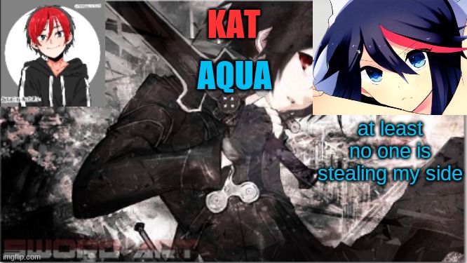well ok | at least no one is stealing my side | image tagged in katxaqua | made w/ Imgflip meme maker