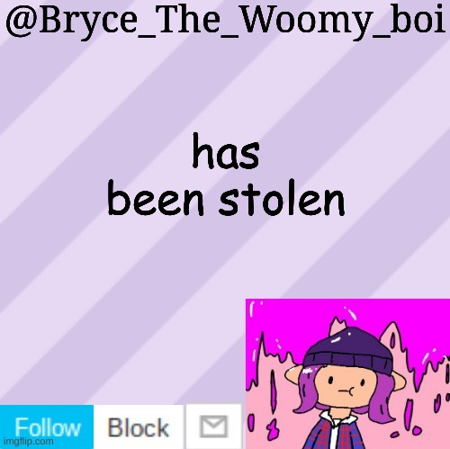 Bryce_The_Woomy_boi's new New NEW announcement template | has been stolen | image tagged in bryce_the_woomy_boi's new new new announcement template | made w/ Imgflip meme maker