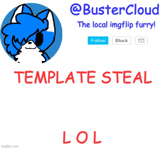 Clouds Announcement | TEMPLATE STEAL; L O L | image tagged in clouds announcement | made w/ Imgflip meme maker