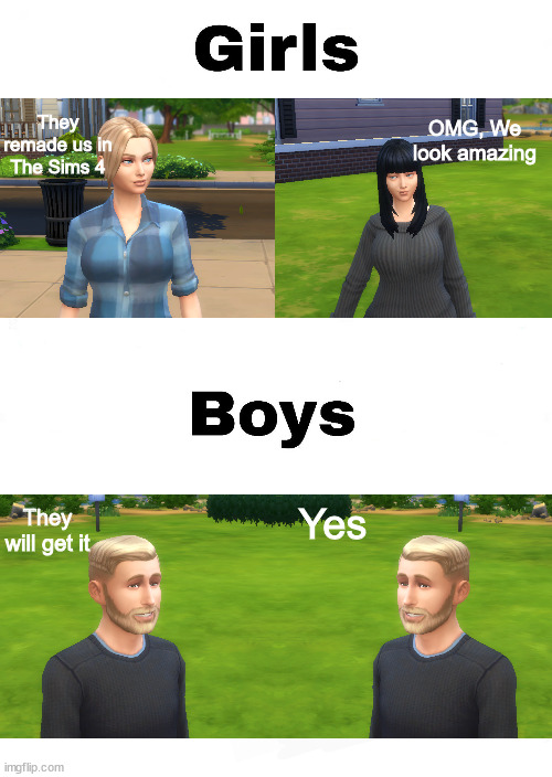 Boys vs. Girls meme | They remade us in The Sims 4; OMG, We look amazing; They will get it; Yes | image tagged in girls vs boys,the sims,dank memes,memes,funny,funny memes | made w/ Imgflip meme maker
