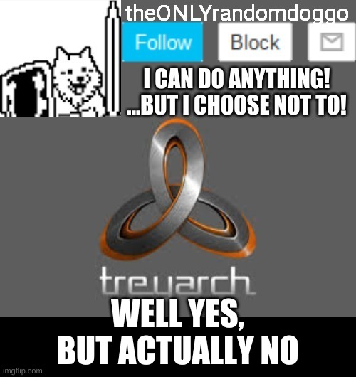 theONLYrandomdoggo's announcement updated | WELL YES, BUT ACTUALLY NO | image tagged in theonlyrandomdoggo's announcement updated | made w/ Imgflip meme maker
