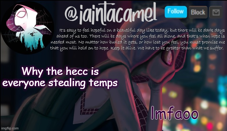 iaintacamel | lmfaoo; Why the hecc is everyone stealing temps | image tagged in iaintacamel | made w/ Imgflip meme maker