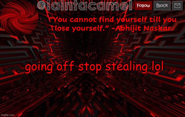 iaintacamel | going off stop stealing lol | image tagged in iaintacamel | made w/ Imgflip meme maker