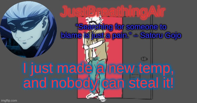 [Insert temp name here] | I just made a new temp, and nobody can steal it! | image tagged in no,you don't get the tag | made w/ Imgflip meme maker