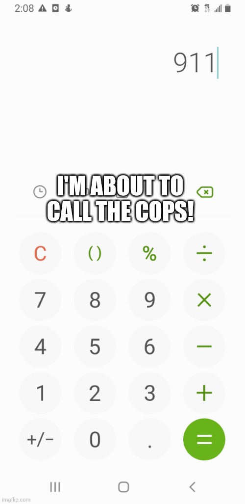 Don't make me call them. | I'M ABOUT TO CALL THE COPS! | made w/ Imgflip meme maker