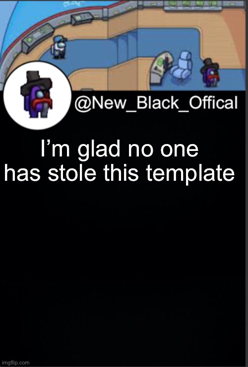 Yet | I’m glad no one has stole this template | image tagged in my template | made w/ Imgflip meme maker