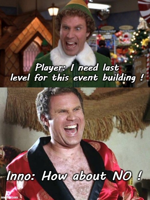 Player: I need last level for this event building ! Inno: How about NO ! | image tagged in game,inno,funny,will ferrell | made w/ Imgflip meme maker