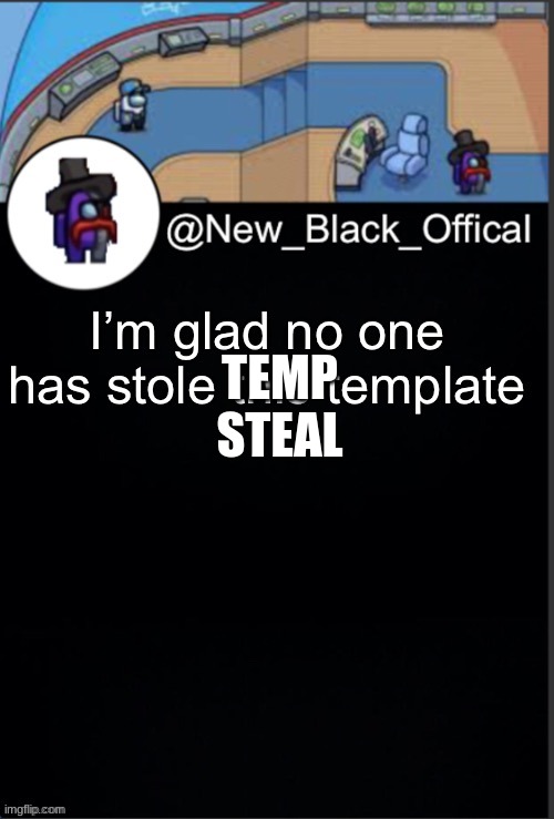 TEMP STEAL | made w/ Imgflip meme maker