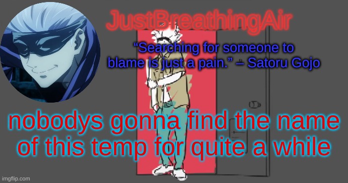 Gojo Satoru temp | nobody's gonna find the name of this temp for quite a while | image tagged in gojo satoru temp | made w/ Imgflip meme maker