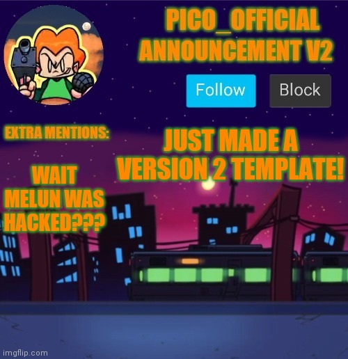 Announcement V2 | JUST MADE A VERSION 2 TEMPLATE! WAIT MELUN WAS HACKED??? | image tagged in pico_official announcement v2 | made w/ Imgflip meme maker