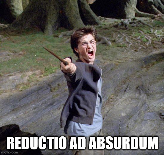 Harry potter | REDUCTIO AD ABSURDUM | image tagged in harry potter | made w/ Imgflip meme maker
