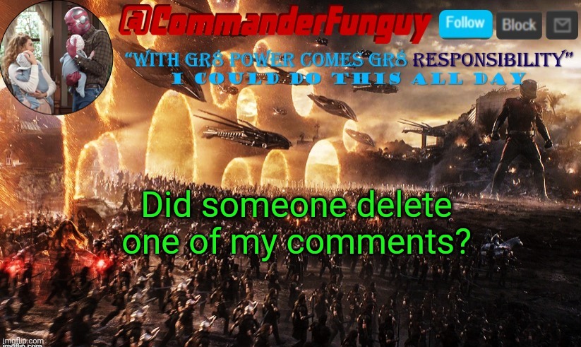 ... | Did someone delete one of my comments? | image tagged in commanderfunguy announcement template | made w/ Imgflip meme maker