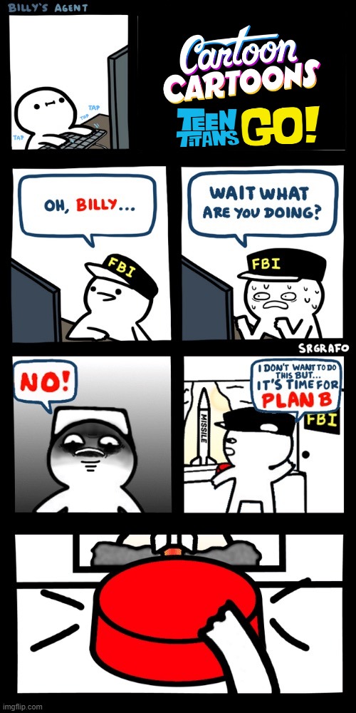 Billy’s FBI agent plan B | image tagged in billy s fbi agent plan b | made w/ Imgflip meme maker