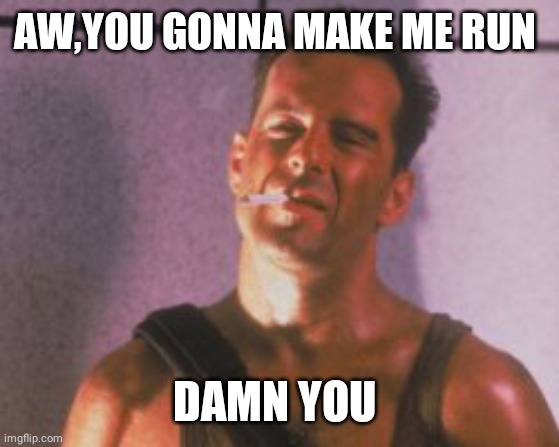 AW,YOU GONNA MAKE ME RUN DAMN YOU | made w/ Imgflip meme maker