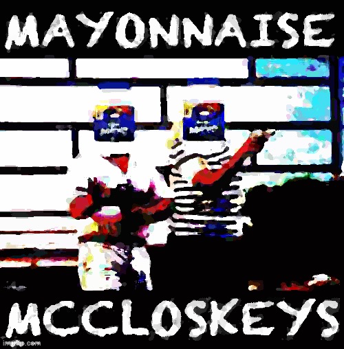 Mayonnaise McCloskeys | image tagged in mayonnaise mccloskeys | made w/ Imgflip meme maker