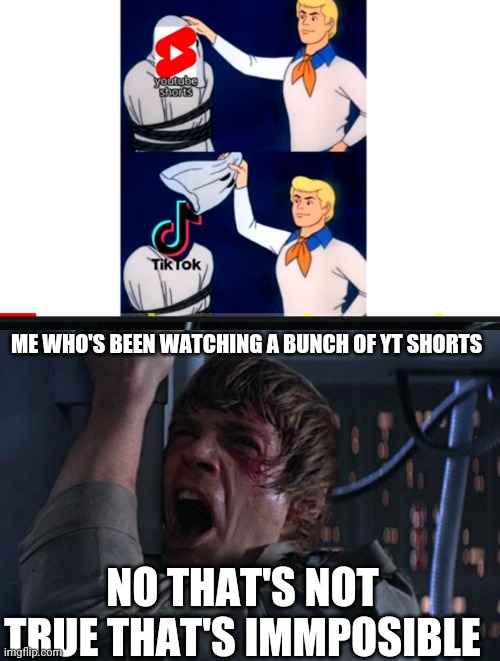 "I am your father" | ME WHO'S BEEN WATCHING A BUNCH OF YT SHORTS; NO THAT'S NOT TRUE THAT'S IMMPOSIBLE | image tagged in i am your father,starwars,tik tok,youtube,darth vader,scooby doo | made w/ Imgflip meme maker