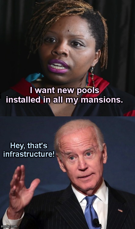 Patrisse Cullors wants home improvements | I want new pools installed in all my mansions. Hey, that's infrastructure! | image tagged in biden hey that's infrastructure,patrisse cullors,communist,blm founder,biden lies,political humor | made w/ Imgflip meme maker