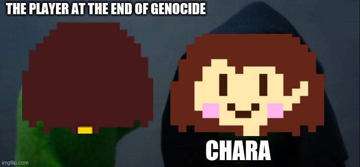 Evil Kermit Meme | THE PLAYER AT THE END OF GENOCIDE; CHARA | image tagged in memes,evil kermit | made w/ Imgflip meme maker