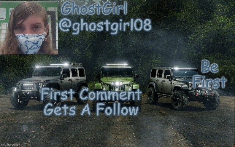 GhostGirl08 Temp | Be First; First Comment Gets A Follow | image tagged in ghostgirl08 temp | made w/ Imgflip meme maker