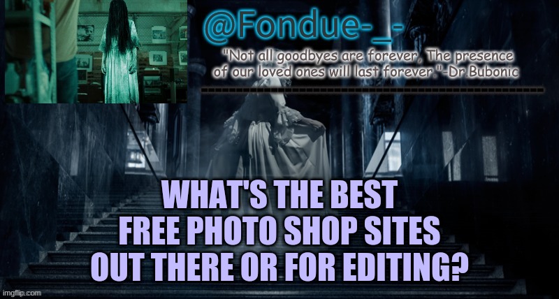 Fondue Ghost temp-Dr Bubonic | WHAT'S THE BEST FREE PHOTO SHOP SITES OUT THERE OR FOR EDITING? | image tagged in fondue ghost temp-dr bubonic | made w/ Imgflip meme maker
