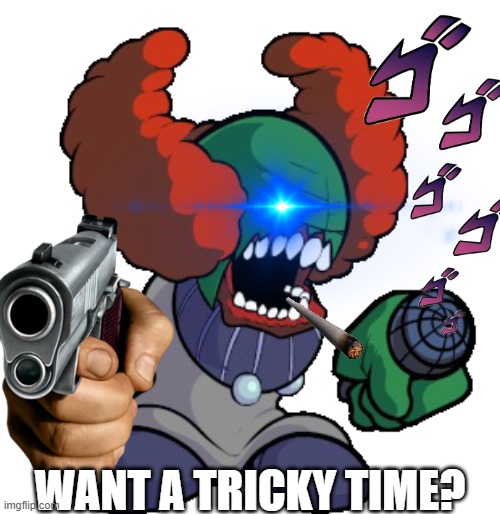 you get past madness: | WANT A TRICKY TIME? | image tagged in memes | made w/ Imgflip meme maker