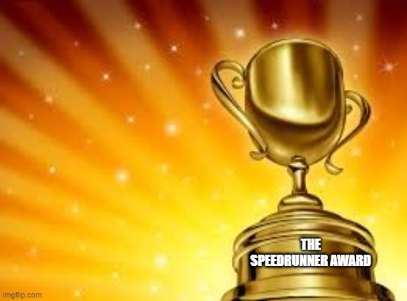 Award | THE SPEEDRUNNER AWARD | image tagged in award | made w/ Imgflip meme maker