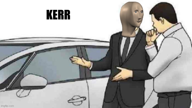 Car Salesman Slaps Roof Of Car | KERR | image tagged in memes,car salesman slaps roof of car | made w/ Imgflip meme maker