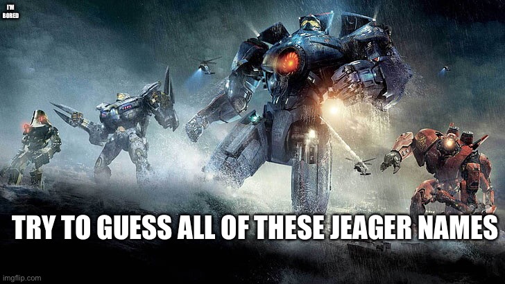 I’M BORED; TRY TO GUESS ALL OF THESE JEAGER NAMES | made w/ Imgflip meme maker